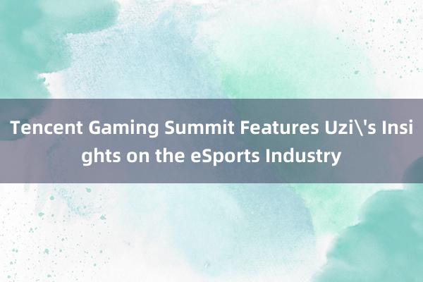 Tencent Gaming Summit Features Uzi